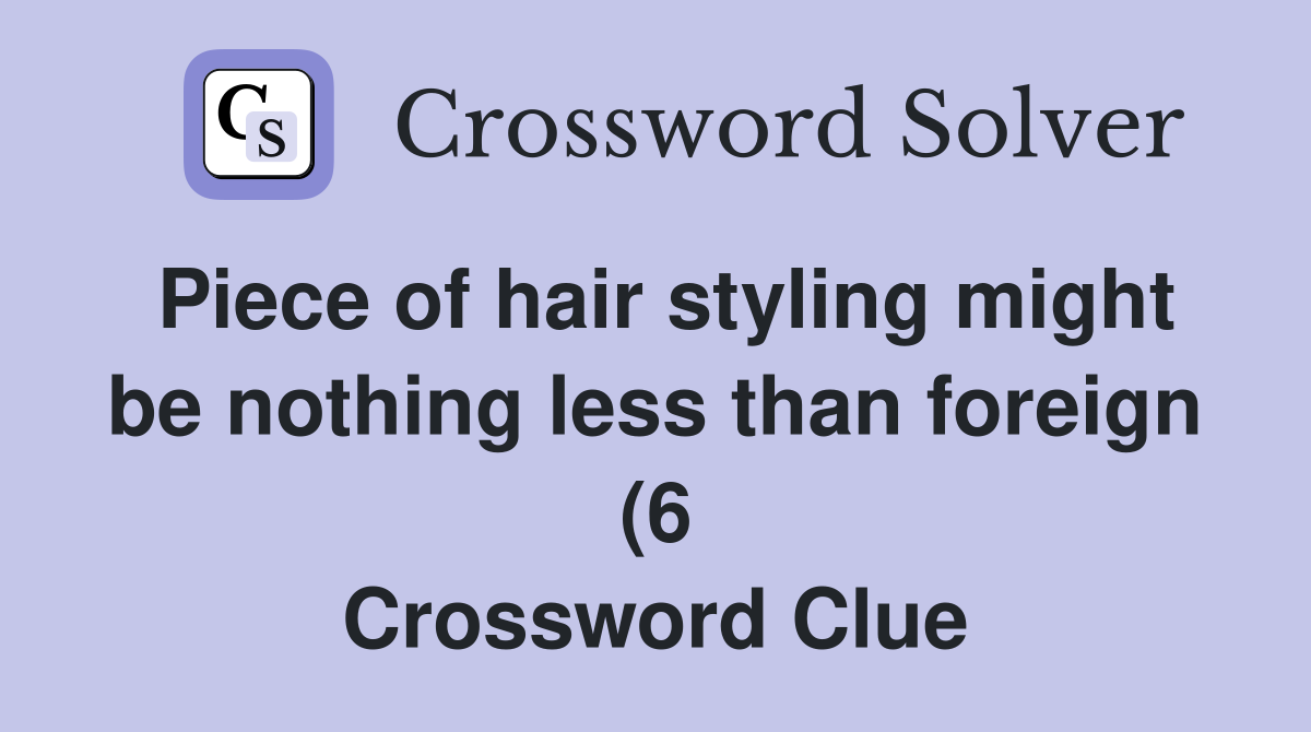 Piece of hair styling might be nothing less than foreign (6 Piece of hair styling might be nothing less than foreign (6